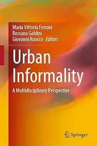 Urban Informality: A Multidisciplinary Perspective