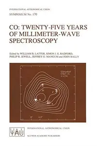 CO: Twenty-Five Years of Millimeter-Wave Spectroscopy: Proceedings of the 170th Symposium of the International Astronomical Uni