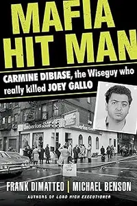Mafia Hit Man Carmine DiBiase: The Wiseguy Who Really Killed Joey Gallo