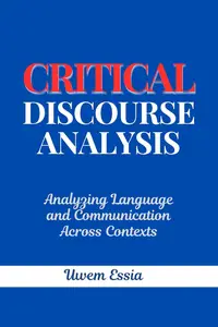 Critical Discourse Analysis: Analyzing Language and Communication Across Contexts