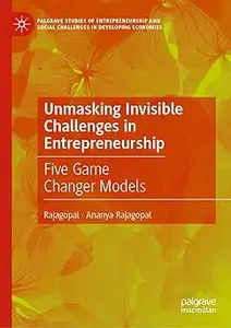 Unmasking Invisible Challenges in Entrepreneurship: Five Game Changer Models