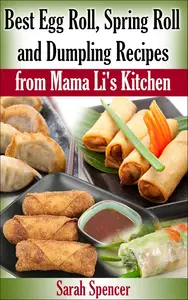 Best Egg Roll, Spring Roll, and Dumpling Recipes from Mama Li's Kitchen