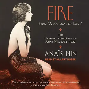 Fire: From “A Journal of Love”: The Unexpurgated Diary of Anais Nin, 1934--1937