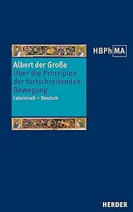 Liber de principiis motus processivi - Über die Prinzipien der fortschreitenden Bewegung: Lateinisch - deutsch.