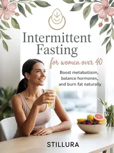 Intermittent Fasting for Women Over 40: Boost Metabolism, Balance Hormones, and Burn Fat Naturally