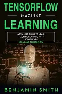 TensorFlow Machine Learning: Advanced Guide to Learn Machine Learning