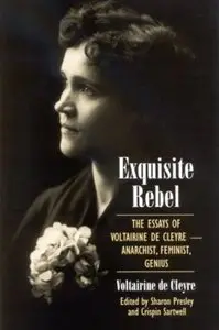 Exquisite Rebel: The Essays of Voltairine de Cleyre: Feminist, Anarchist, Genius