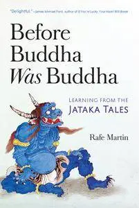 Before Buddha Was Buddha: Learning from the Jataka Tales