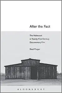 After the Fact: The Holocaust in Twenty-First Century Documentary Film