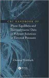 CRC Handbook of Phase Equilibria and Thermodynamic Data of Polymer Solutions at Elevated Pressures
