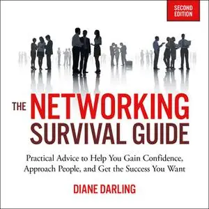 «The Networking Survival Guide, Second Edition: Practical Advice to Help You Gain Confidence, Approach People, and Get t