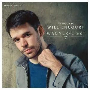 Tanguy de Williencourt - Wagner - Liszt (2017)