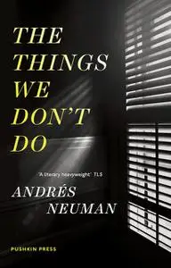 «The Things We Don't Do» by Andrés Neuman