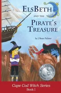 «ElsBeth and the Pirate's Treasure, Book I in the Cape Cod Witch Series» by J Bean Palmer