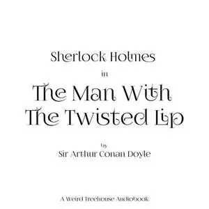 «The Man with the Twisted Lip» by Arthur Conan Doyle