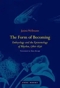 The Form of Becoming: Embryology and the Epistemology of Rhythm, 1760–1830