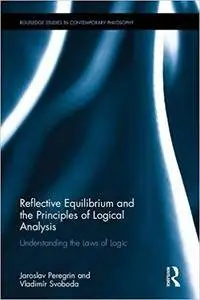 Reflective Equilibrium and the Principles of Logical Analysis: Understanding the Laws of Logic
