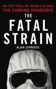 The Fatal Strain: On the Trail of Avian Flu and the Coming Pandemic (repost)