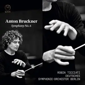 Robin Ticciati, Deutsches Symphonie-Orchester - Anton Bruckner: Symphony No. 6 (2019)