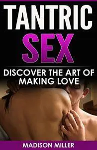Tantric Sex: Discover the Art of Making Love
