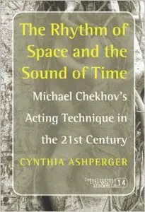 The Rhythm of Space and the Sound of Time: Michael Chekhov's Acting Technique in the 21st Century