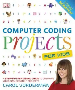 Computer Coding Projects For Kids: A Step-by-Step Visual Guide to Creating Your Own Scratch Projects