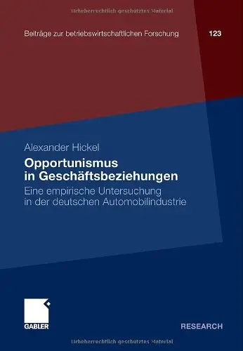 Opportunismus in Geschäftsbeziehungen: Eine empirische Untersuchung in der deutschen Automobilindustrie