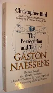 The Persecution and Trial of Gaston Naessens: The True Story of the Efforts to Suppress an Alternative Treatment