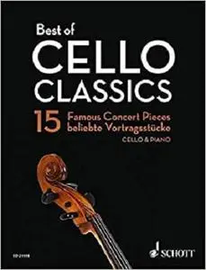 Best of Cello Classics - 15 Famous Concert Pieces: Cello with Piano Accompaniment