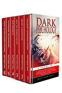 Dark Psychology: 6 books in 1: Covert Manipulation, Body Language, Art Of Persuasion, NLP Secrets, Hypnosis Techniques