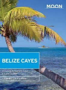 Moon Belize Cayes: Including Ambergris Caye & Caye Caulker, 2nd Edition