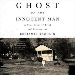 Ghost of the Innocent Man: A True Story of Trial and Redemption [Audiobook]