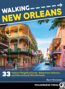 Walking New Orleans: 33 Historic Neighborhoods, Waterfront Districts, and Recreational Wonderlands (Walking), 2nd Edition