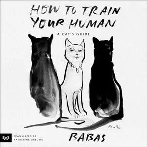 How to Train Your Human: A Cat’s Guide [Audiobook]