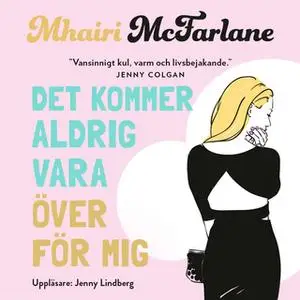 «Det kommer aldrig vara över för mig» by Mhairi McFarlane