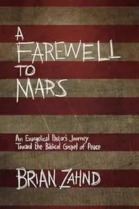 A Farewell to Mars: An Evangelical Pastor's Journey Toward the Biblical Gospel of Peace