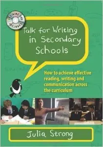 Talk for Writing in Secondary Schools: How to achieve effective reading, writing and communication across the curriculum