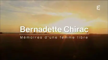 (Fr2) Bernadette Chirac, mémoires d'une femme libre (2016)