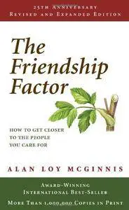 The Friendship Factor: How to Get Closer to the People You Care for