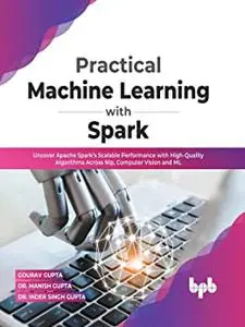 Practical Machine Learning with Spark: Uncover Apache Spark’s Scalable Performance