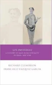 'Los Invisibles': A History of Male Homosexuality in Spain, 1850-1940