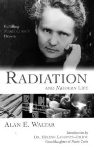 Radiation And Modern Life: Fulfilling Marie Curie's Dream