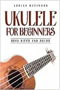 Ukulele For Beginners: Rock Riffs and Solos