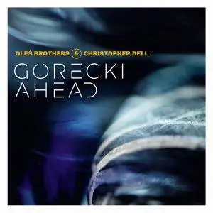 Oleś Brothers & Christopher Dell - Górecki Ahead (2018)