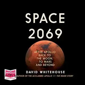 Space 2069: After Apollo: Back to the Moon, to Mars, and Beyond [Audiobook]