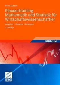 Klausurtraining Mathematik und Statistik für Wirtschaftswissenschaftler: Aufgaben - Hinweise - Lösungen