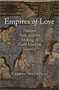 Empires of Love: Europe, Asia, and the Making of Early Modern Identity