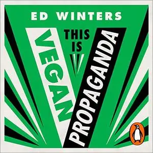 This Is Vegan Propaganda: (And Other Lies the Meat Industry Tells You) [Audiobook]