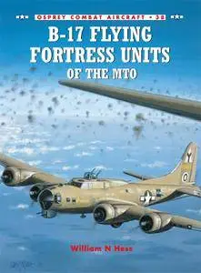 B-17 Flying Fortress Units of the MTO (Osprey Combat Aircraft #38)