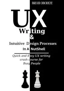 UX Writing and Intuitive Design Processes in a Nutshell: Quick and Easy UX writing crash course for Busy People